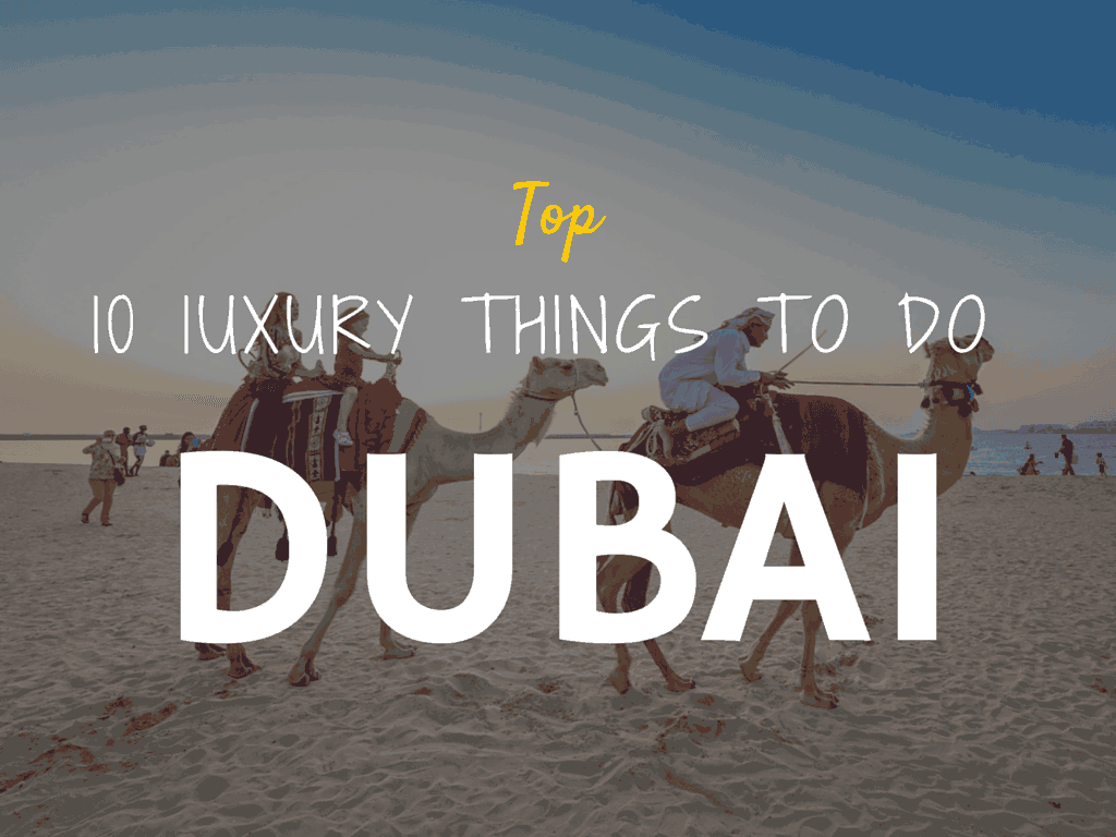 Top 10 Luxury Things to do in Dubai